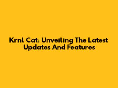 Krnl Cat: Unveiling The Latest Updates And Features