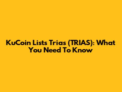 KuCoin Lists Trias (TRIAS): What You Need To Know