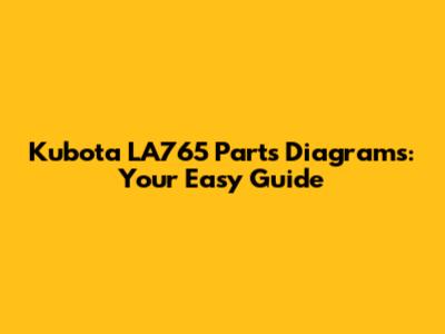 Kubota LA765 Parts Diagrams: Your Easy Guide
