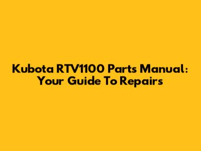 Kubota RTV1100 Parts Manual: Your Guide To Repairs