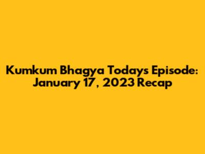 Kumkum Bhagya Today's Episode: January 17, 2023 Recap