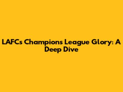 LAFC's Champions League Glory: A Deep Dive