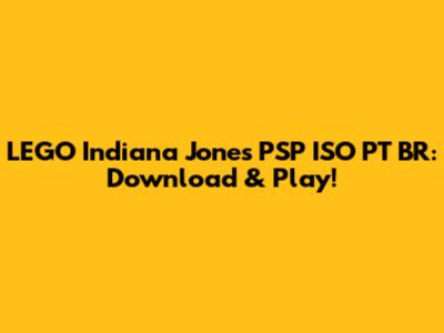 LEGO Indiana Jones PSP ISO PT BR: Download & Play!