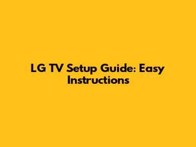 LG TV Setup Guide: Easy Instructions