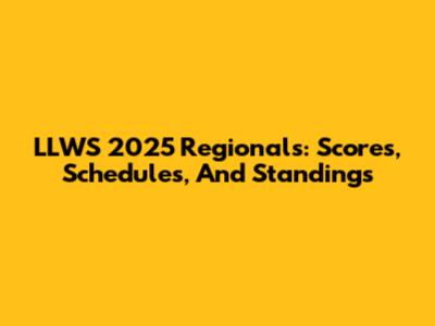 LLWS 2025 Regionals: Scores, Schedules, And Standings