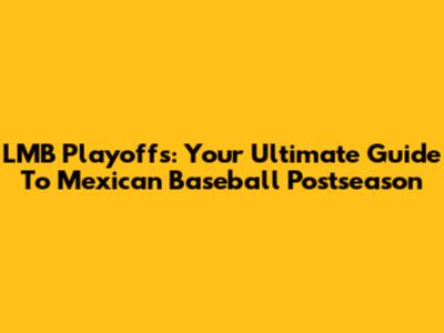LMB Playoffs: Your Ultimate Guide To Mexican Baseball Postseason