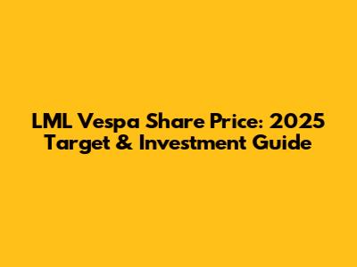 LML Vespa Share Price: 2025 Target & Investment Guide