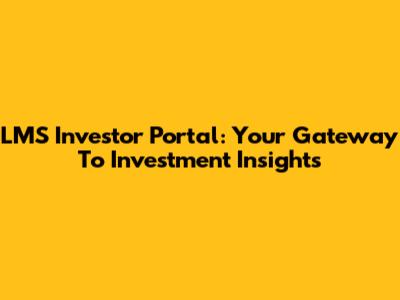 LMS Investor Portal: Your Gateway To Investment Insights