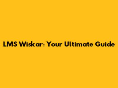 LMS Wiskar: Your Ultimate Guide