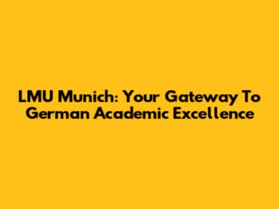 LMU Munich: Your Gateway To German Academic Excellence