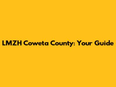 LMZH Coweta County: Your Guide