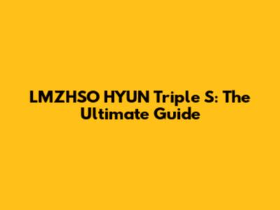 LMZHSO HYUN Triple S: The Ultimate Guide