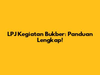 LPJ Kegiatan Bukber: Panduan Lengkap!