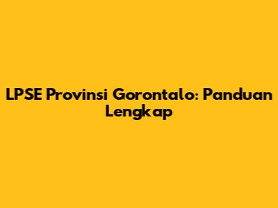 LPSE Provinsi Gorontalo: Panduan Lengkap
