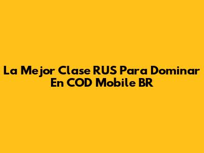 La Mejor Clase RUS Para Dominar En COD Mobile BR