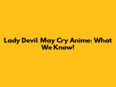 Lady Devil May Cry Anime: What We Know!