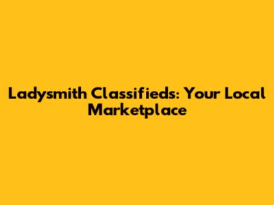 Ladysmith Classifieds: Your Local Marketplace