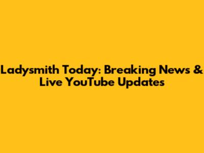 Ladysmith Today: Breaking News & Live YouTube Updates