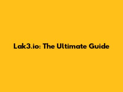 Lak3.io: The Ultimate Guide