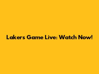 Lakers Game Live: Watch Now!