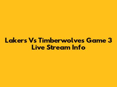 Lakers Vs Timberwolves Game 3 Live Stream Info