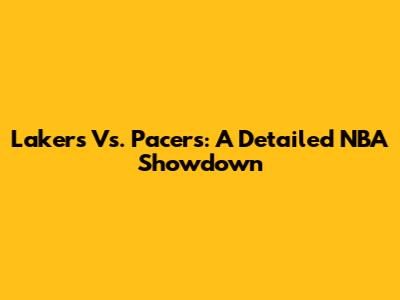Lakers Vs. Pacers: A Detailed NBA Showdown