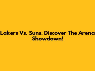 Lakers Vs. Suns: Discover The Arena Showdown!