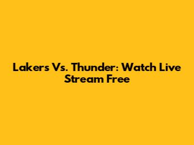Lakers Vs. Thunder: Watch Live Stream Free