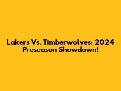 Lakers Vs. Timberwolves: 2024 Preseason Showdown!