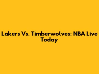 Lakers Vs. Timberwolves: NBA Live Today
