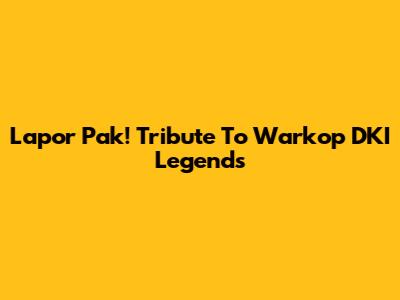 Lapor Pak! Tribute To Warkop DKI Legends