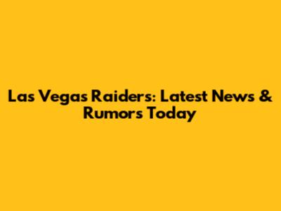 Las Vegas Raiders: Latest News & Rumors Today
