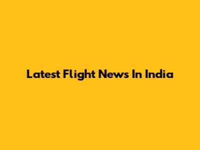 Latest Flight News In India