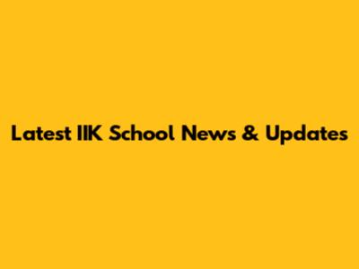 Latest IIK School News & Updates