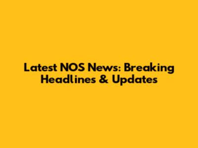Latest NOS News: Breaking Headlines & Updates