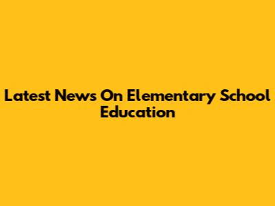 Latest News On Elementary School Education