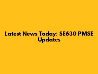 Latest News Today: SE630 PMSE Updates