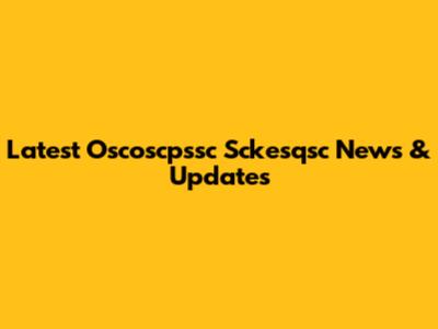 Latest Oscoscpssc Sckesqsc News & Updates