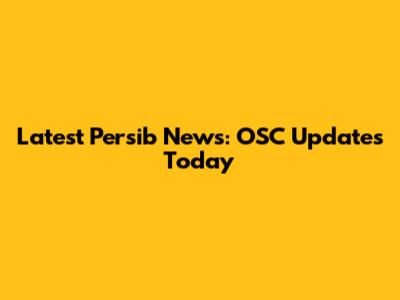 Latest Persib News: OSC Updates Today