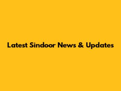 Latest Sindoor News & Updates