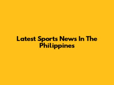 Latest Sports News In The Philippines