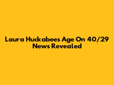 Laura Huckabee's Age On 40/29 News Revealed