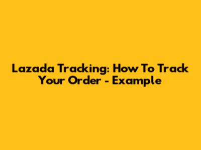 Lazada Tracking: How To Track Your Order - Example