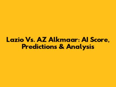 Lazio Vs. AZ Alkmaar: AI Score, Predictions & Analysis