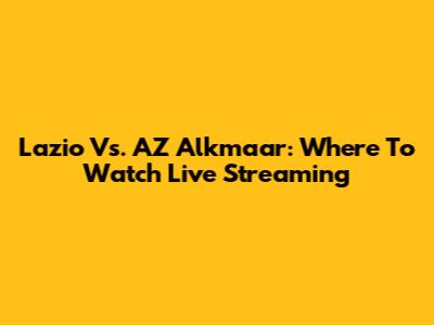 Lazio Vs. AZ Alkmaar: Where To Watch Live Streaming