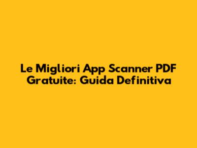 Le Migliori App Scanner PDF Gratuite: Guida Definitiva