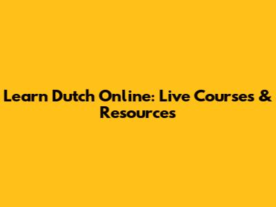 Learn Dutch Online: Live Courses & Resources