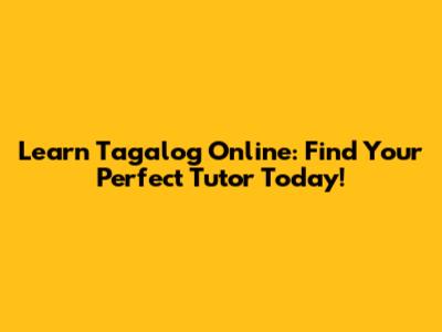 Learn Tagalog Online: Find Your Perfect Tutor Today!