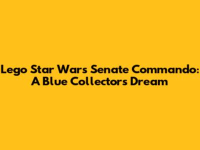 Lego Star Wars Senate Commando: A Blue Collector's Dream