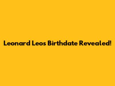 Leonard Leo's Birthdate Revealed!